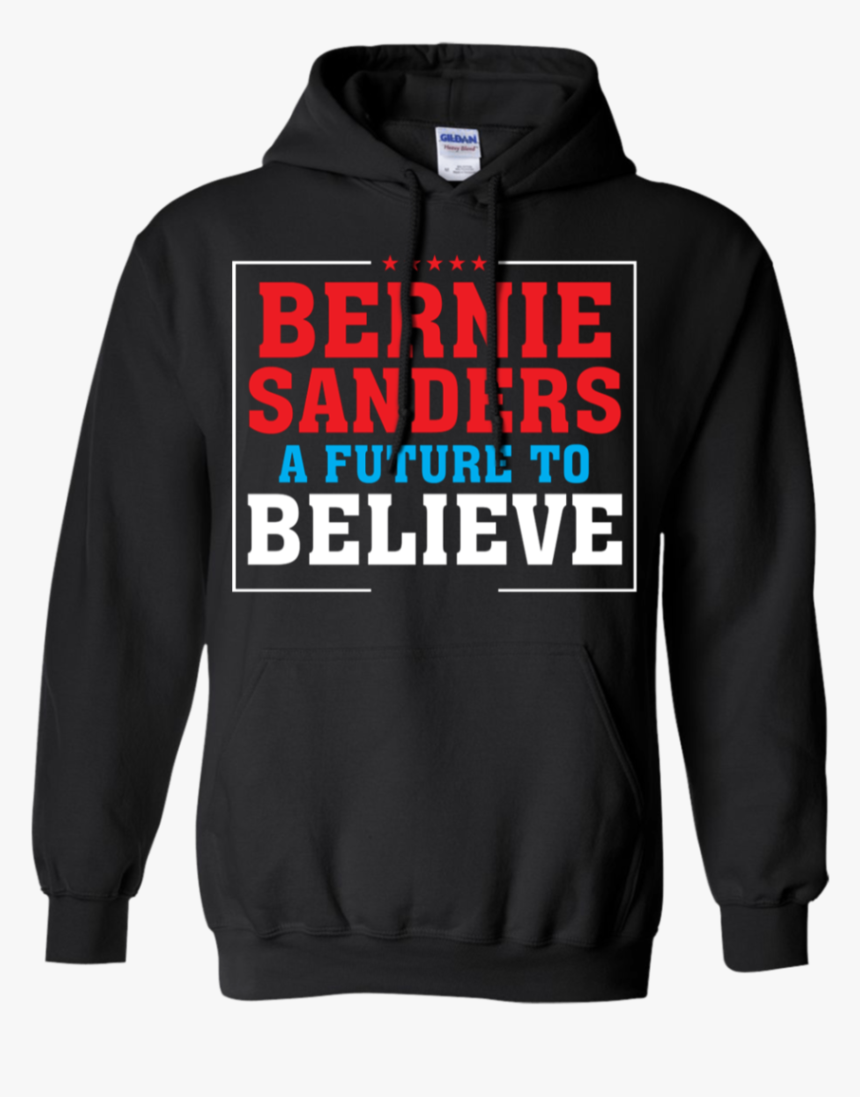 Bernie Sanders A Future To Believe Hoodie Sweatshirts - High School Sports Hoodies, HD Png Download