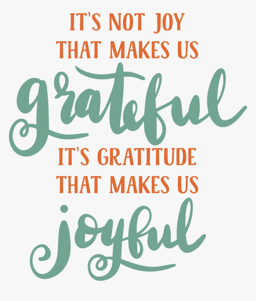 It S Not Joy That Makes Us Grateful Svg Cut File - Calligraphy, HD Png Download