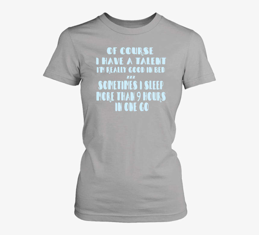 Of Course I Have A Talent I M Really Good In Bed Zzz - Active Shirt, HD Png Download