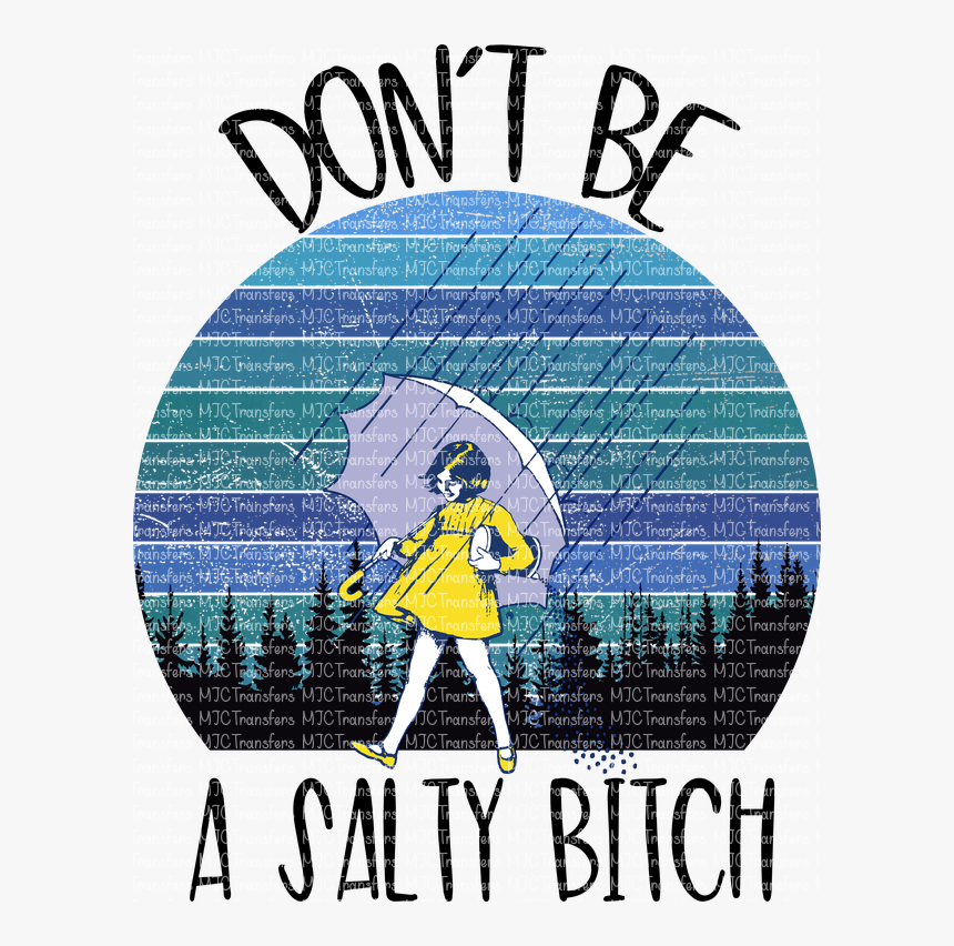 Dont Be A Salty Bitch, HD Png Download