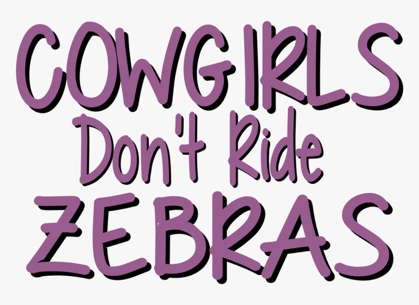 Cowgirls Don T Ride Zebras - Graphic Design, HD Png Download