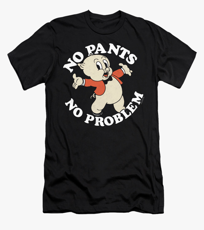 No Pants No Problem Porky Pig Looney Tunes T-shirt - Porky Pig No Pants, HD Png Download