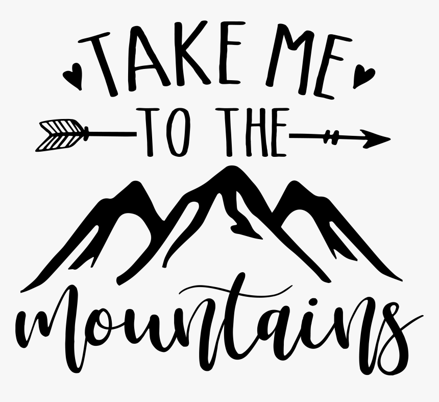 Stencil Take Me To The Mountains, HD Png Download