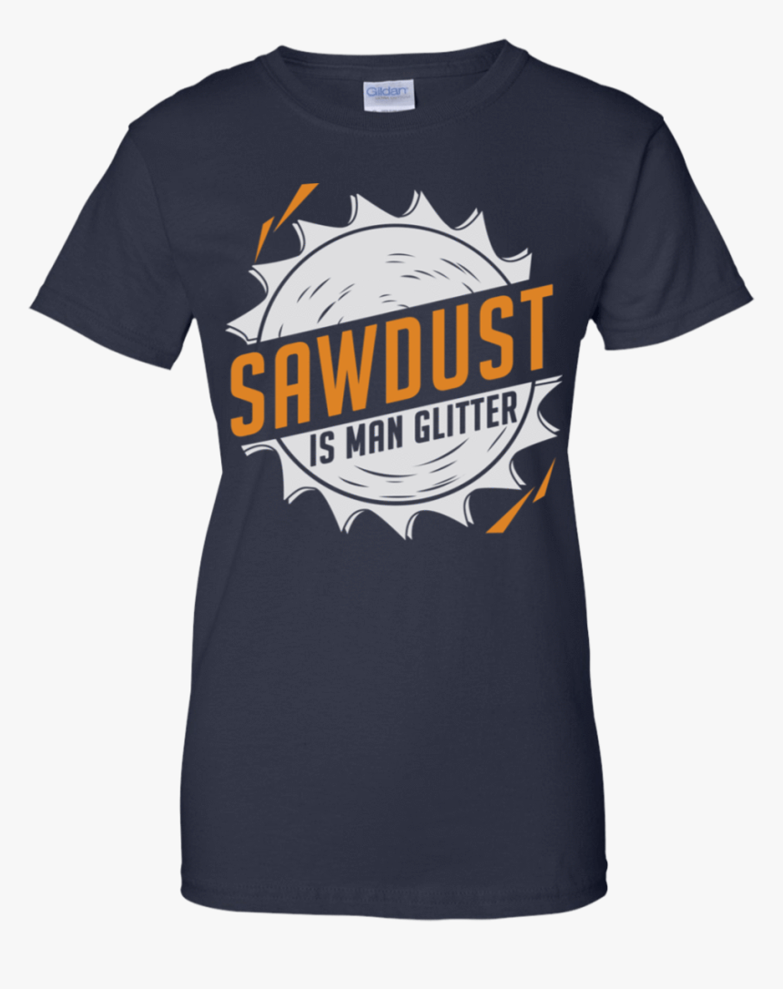 Sawdust Is Man Glitter 939 9259 73546174 - Class Of 2022 Shirt, HD Png Download