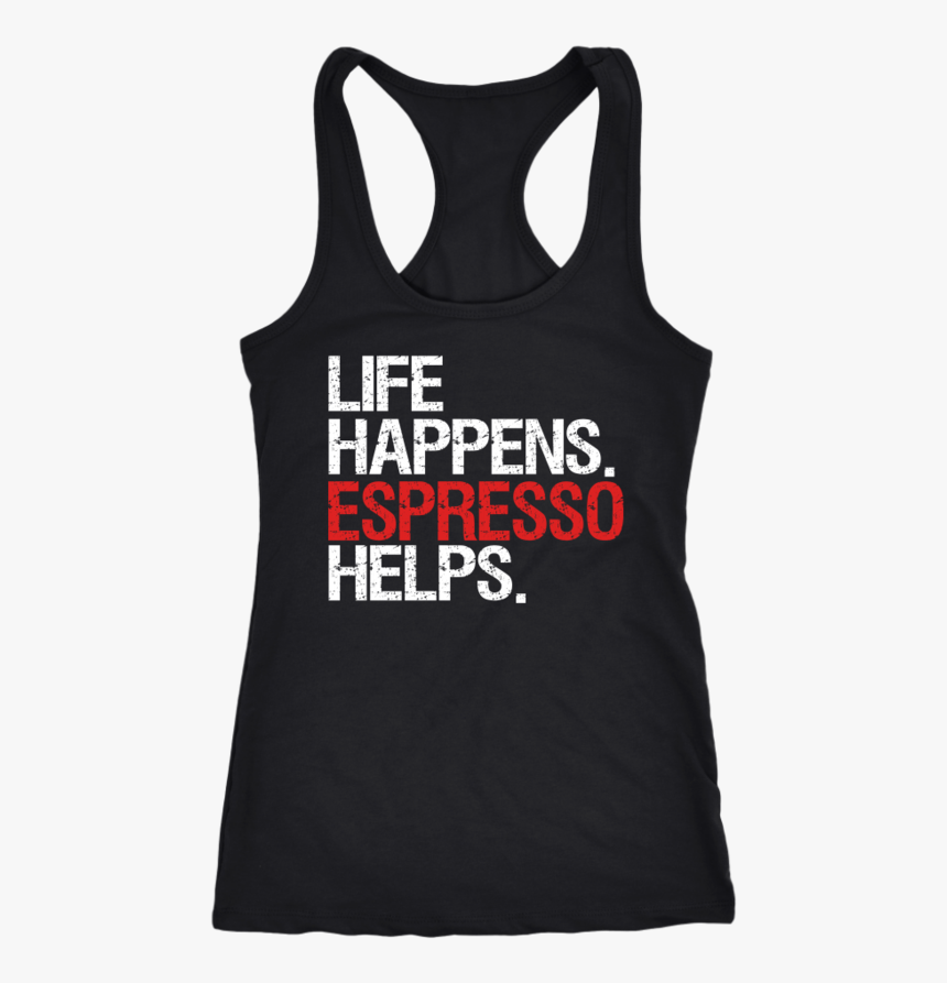 Life Happens Espresso Helps Ladies Racerback Tank Top - Active Tank, HD Png Download