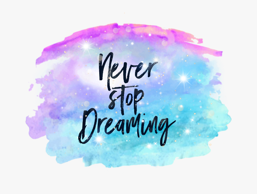 Watercolor Neverstopdreaming Paint Ftestickers - Calligraphy, HD Png Download