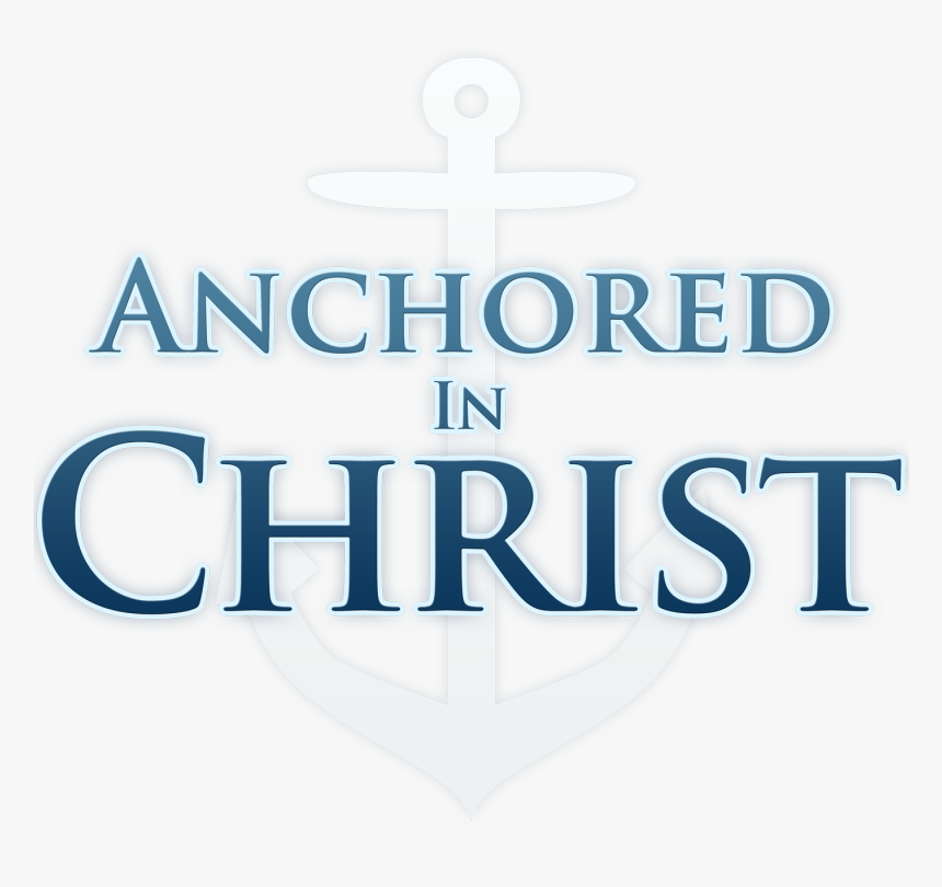 What Does It Mean To Be Anchored In Christ - Anchored In Christ, HD Png Download