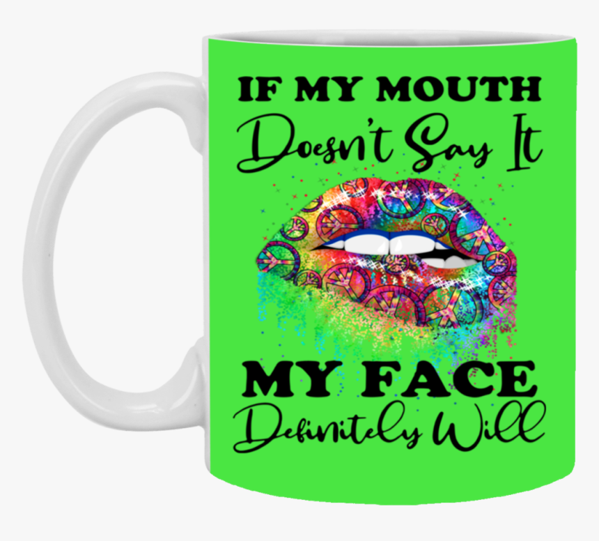 If My Mouth Doesn T Say It My Face Definitely Will - Love My, HD Png Download