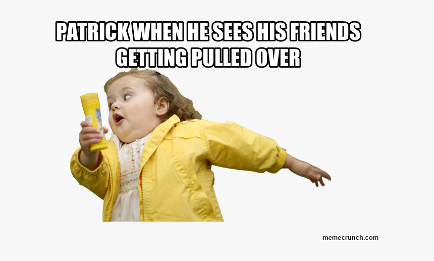 Patrick When He Sees His Friends Getting Pulled Over - Honey Boo Boo ...