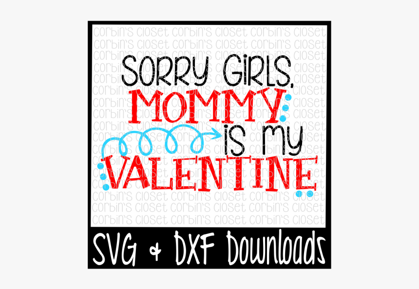 Free Sorry Girls, Mommy Is My Valentine * Valentine - Mommy Be My Valentine Png, Transparent Png
