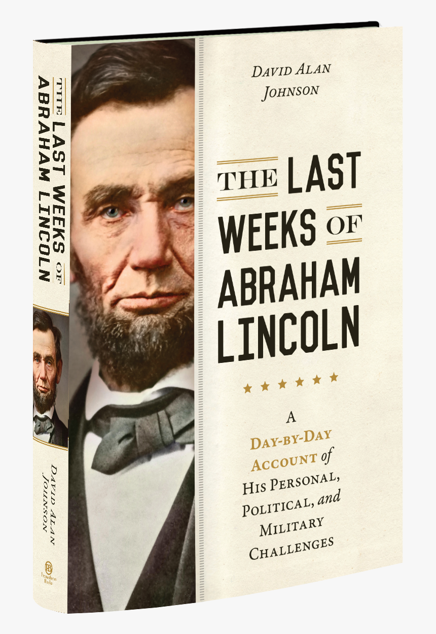 The Last Weeks Of Abraham Lincoln A Day By Day Account - Abraham Lincoln, HD Png Download