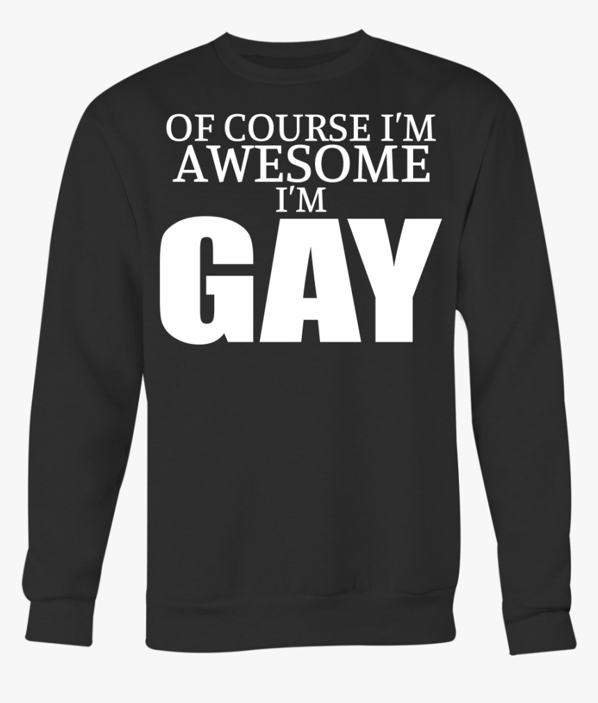 Of Course I M Awesome I M Gay Shirts Lgbt Shirts Gay - Shirt, HD Png Download