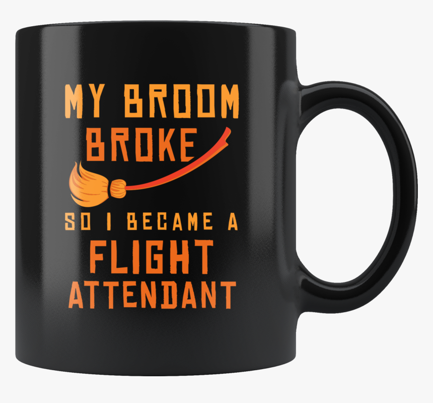 My Broom Broke So I Became A Flight Attendant 11oz - Boom Pam Alakazam, HD Png Download