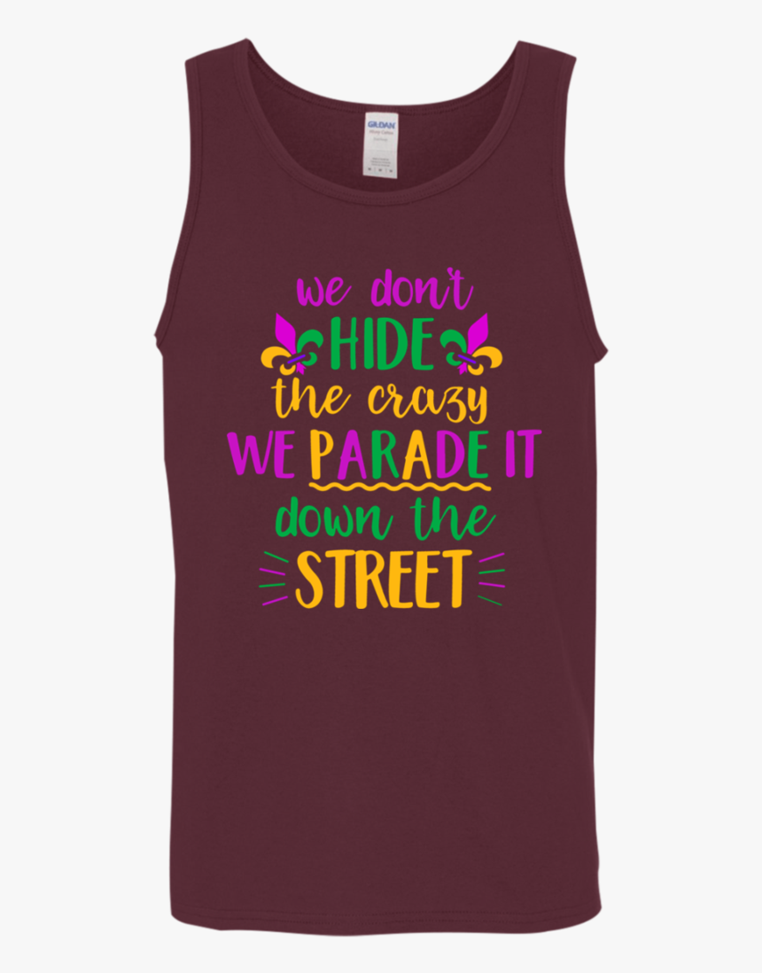 We Don T Hide Crazy Funny Mardi Gras Men/women Tank - Active Tank, HD Png Download