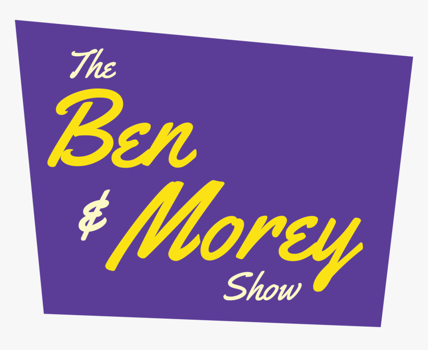 The Ben & Morey Show - Life, HD Png Download