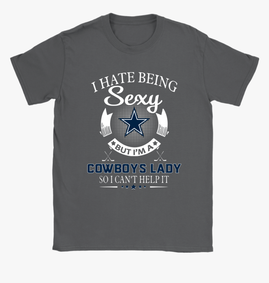 I Hate Being Sexy But I M A Nfl Dallas Cowboys Lady - Active Shirt, HD Png Download