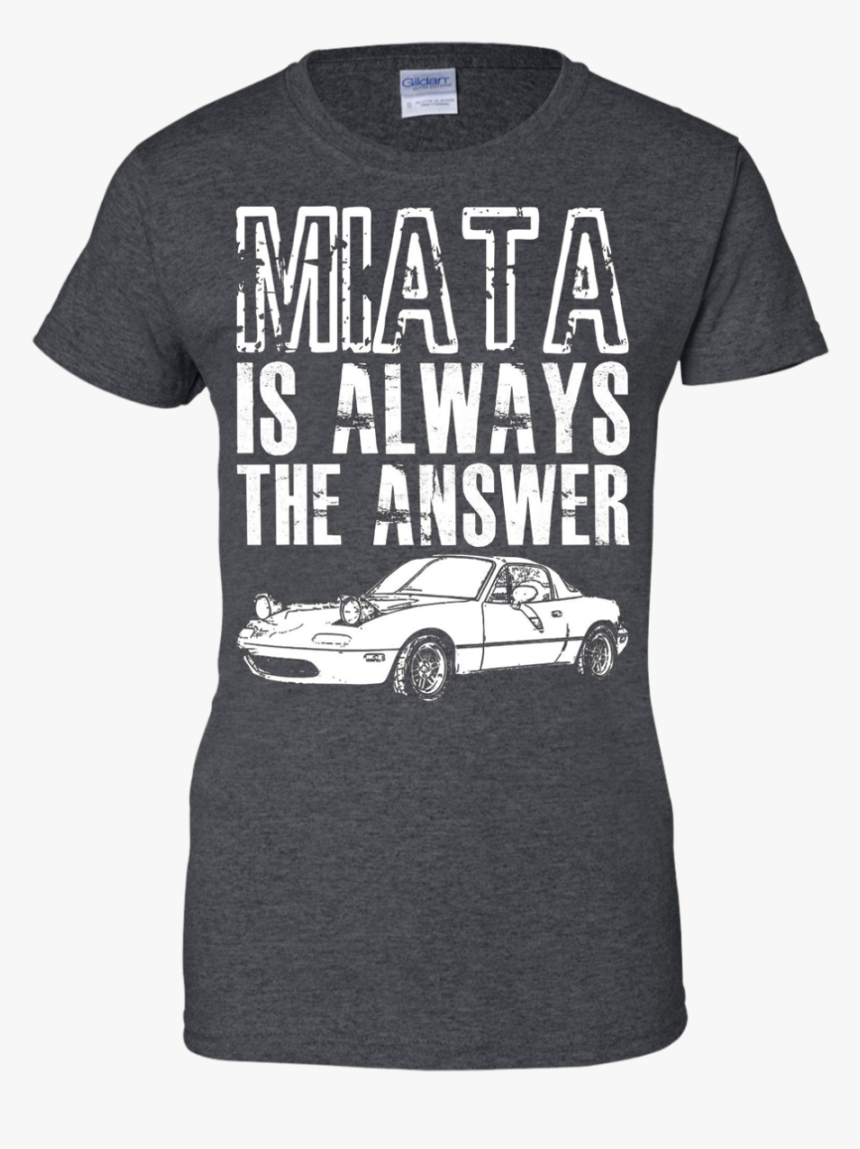 Miata Is Always The Answer Mazda Miata T-shirt - Renault Caravelle, HD Png Download