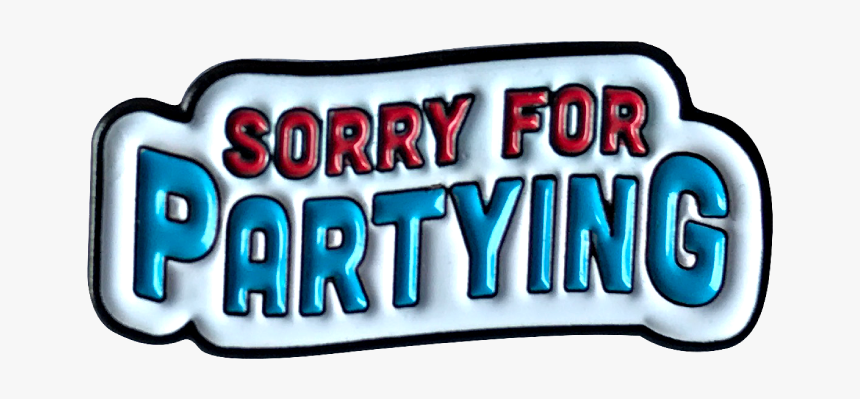 Sorry For Partying Pin, HD Png Download