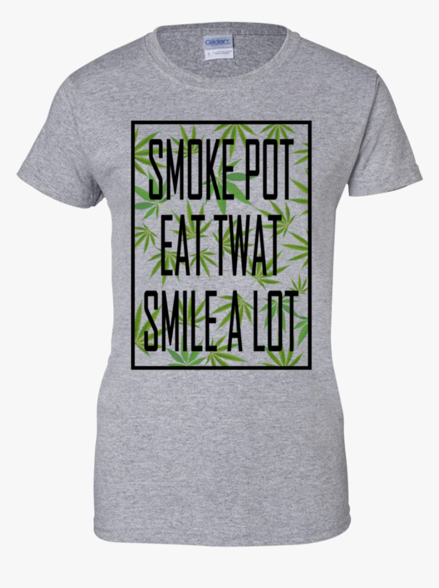 Marijuana Smoke Pot Eat Twat Smile A Lot 
 Class, HD Png Download