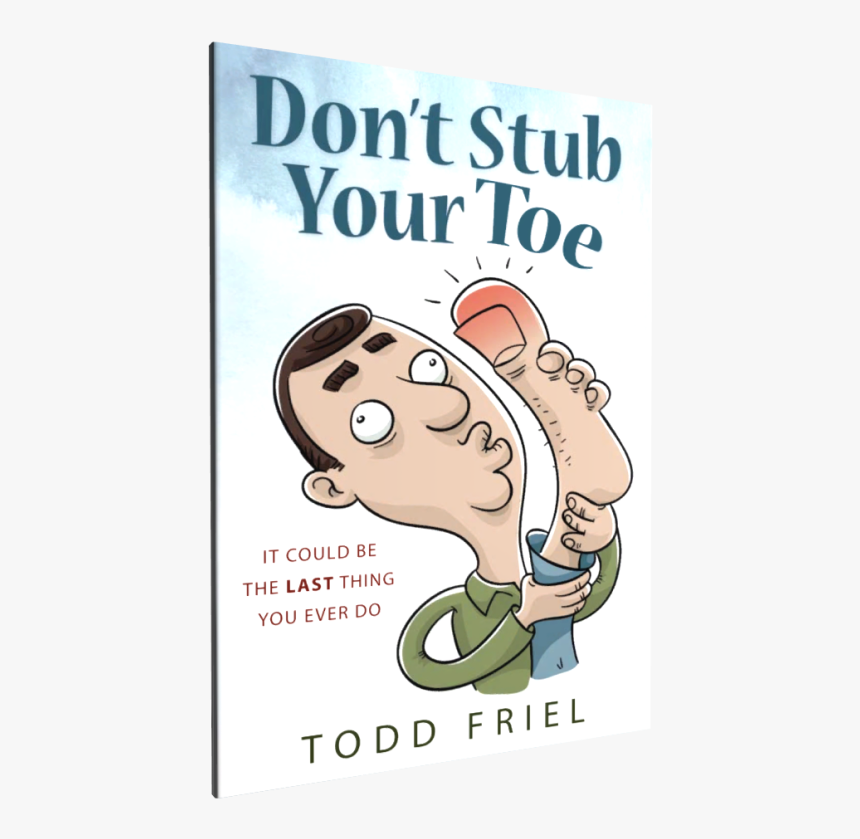 You Stubbed Your Toe, HD Png Download