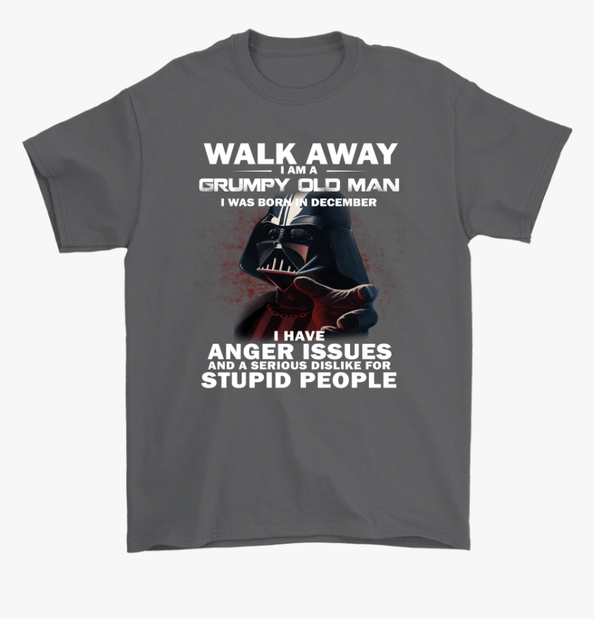 Darth Vader Grumpy Old Man Born In December Have Anger - Funny Star Wars Merch, HD Png Download