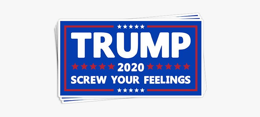 Printedkicks Trump 2020 Screw Your Feelings Decal - Printing, HD Png Download
