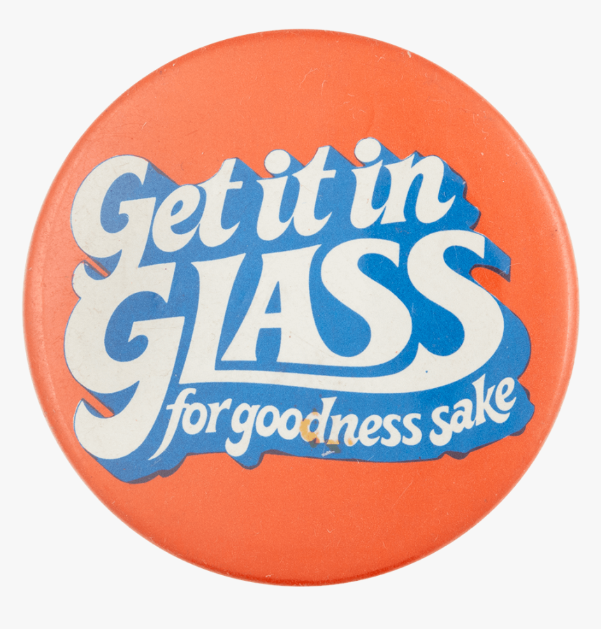 Get It In Glass Advertising Button Museum, HD Png Download