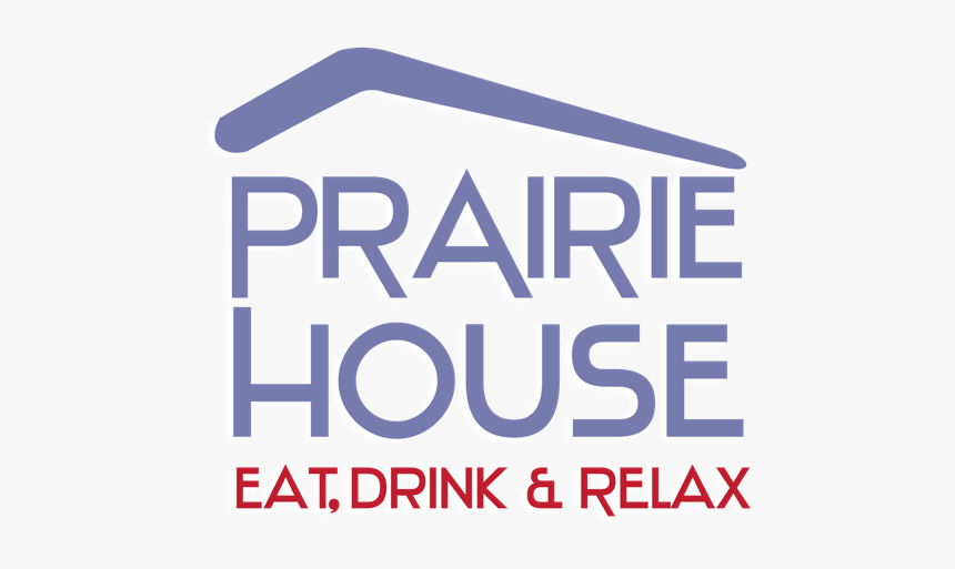 Prairie House Tavern Eat, Drink, & Relax - Sign, HD Png Download