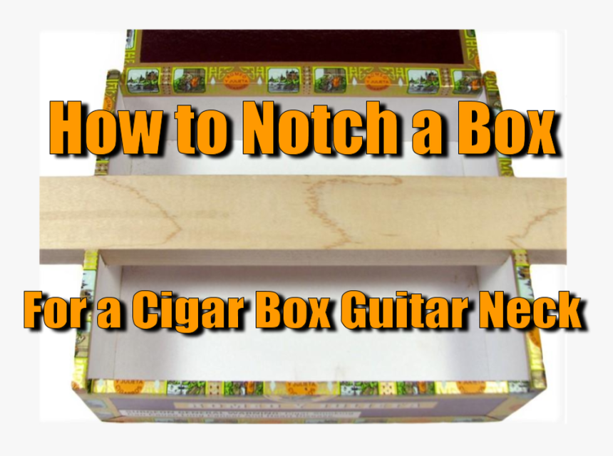 How To Notch A Box For A Cigar Box Guitar Neck - Wood, HD Png Download
