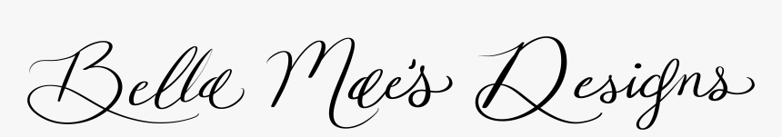 Bella Mae S Designs - Calligraphy, HD Png Download