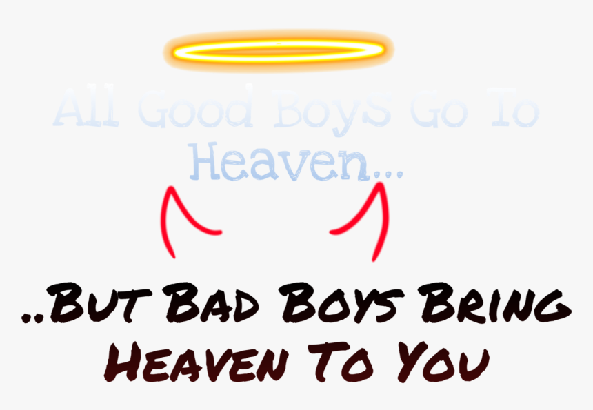 They Say All Good Boys Go To Heaven 👼 But Bad Boys - Calligraphy, HD Png Download