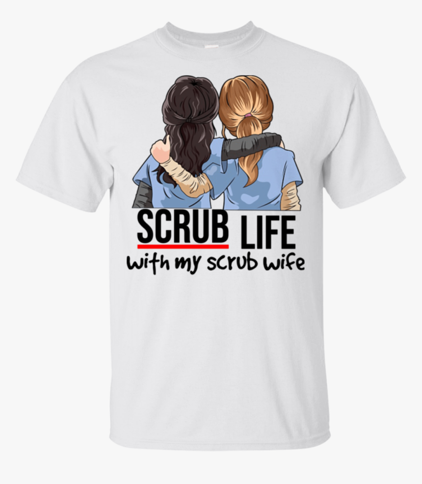 Scrub Life With My Scrub Life Shirt, HD Png Download