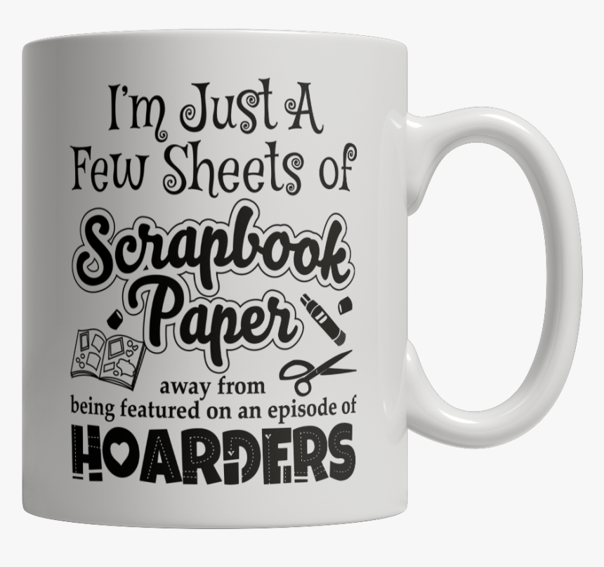 I M Just A Few Sheets Of Scrapbook Paper Away From - Coffee Cup, HD Png Download