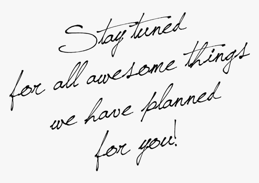 Stay-tuned - Handwriting, HD Png Download