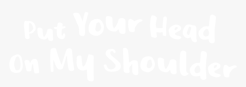 Put Your Head On My Shoulder - Calligraphy, HD Png Download