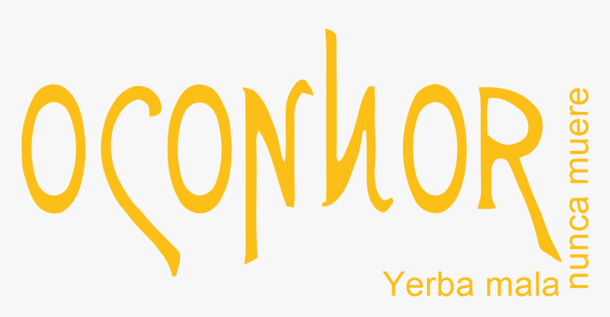 Yerba Mala Nunca Muere - O Connor, HD Png Download