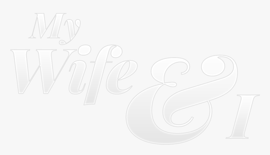 My Wife And I - Calligraphy, HD Png Download