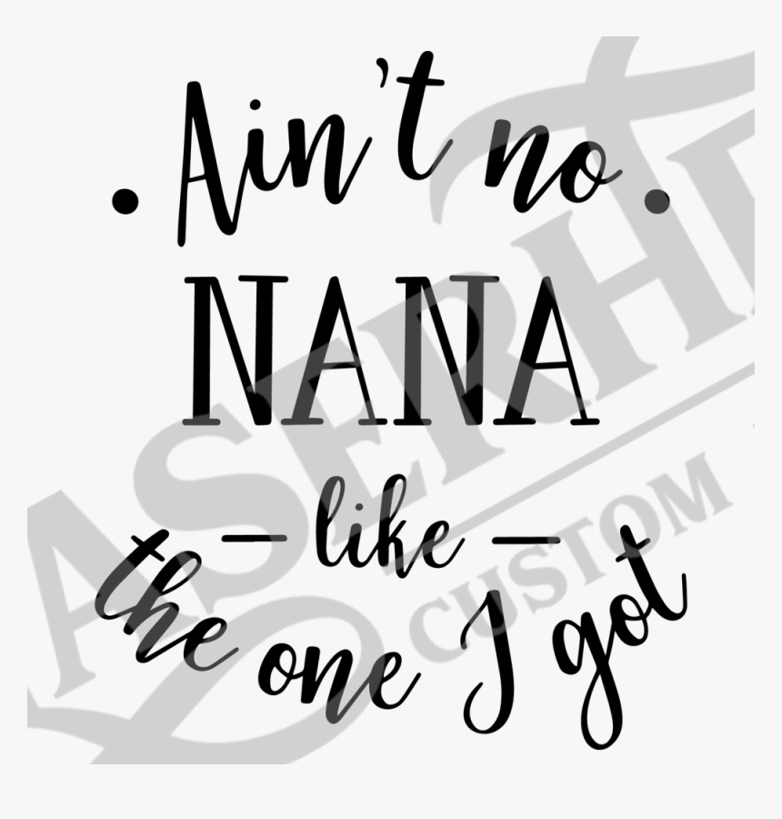Aint No Nana Like The One I Got - Ain T No Nana Like The One, HD Png Download