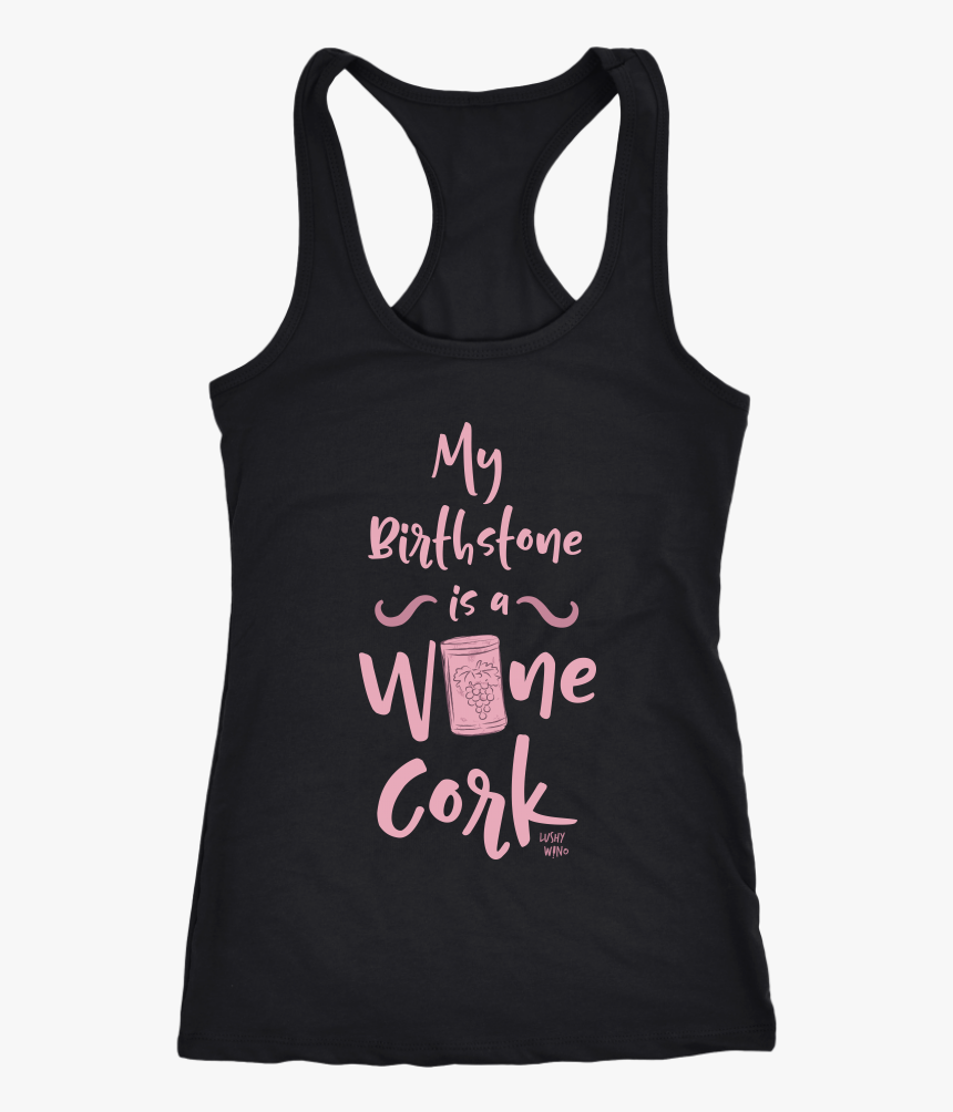 My Birthstone Is A Wine Cork - Active Tank, HD Png Download