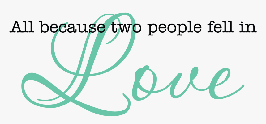 All Because Two People Fell In Love - Love, HD Png Download