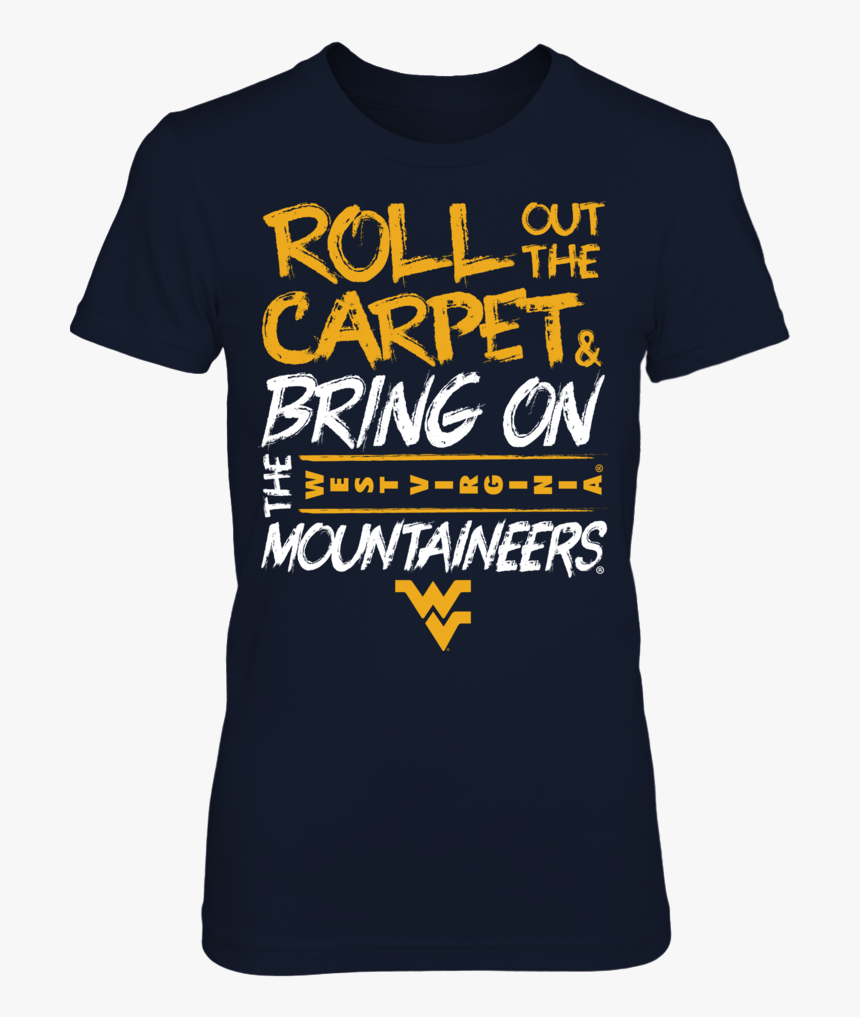 Roll Out The Carpet And Bring On The West Virginia - Active Shirt, HD Png Download
