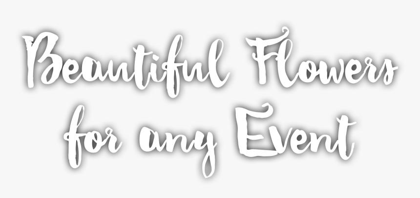 Beautiful Flowers For Any Event - Calligraphy, HD Png Download