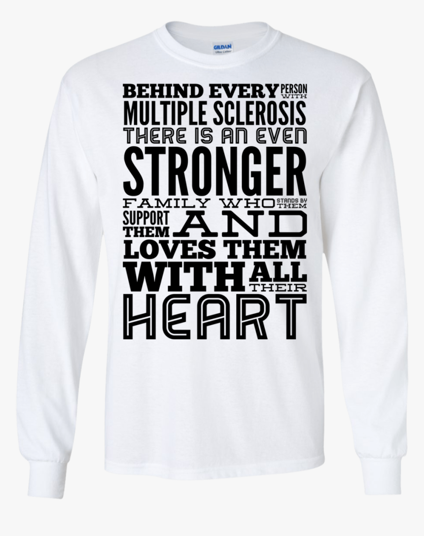 Behind Every Person With Multiple Sclerosis Ls Tshirt - Sweatshirt, HD Png Download