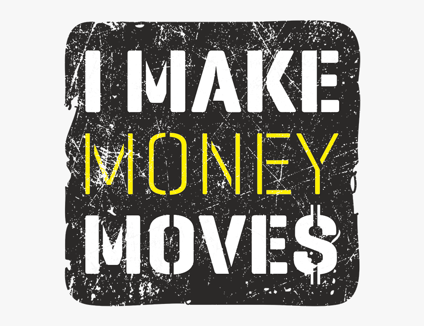 Im Making Money Moves, HD Png Download