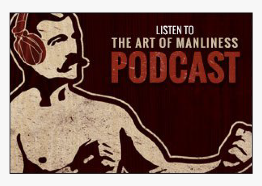 Art Of Manliness Podcast, HD Png Download