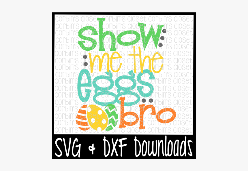 Free Easter Svg * Show Me The Eggs Bro Cut File Crafter - Illustration, HD Png Download