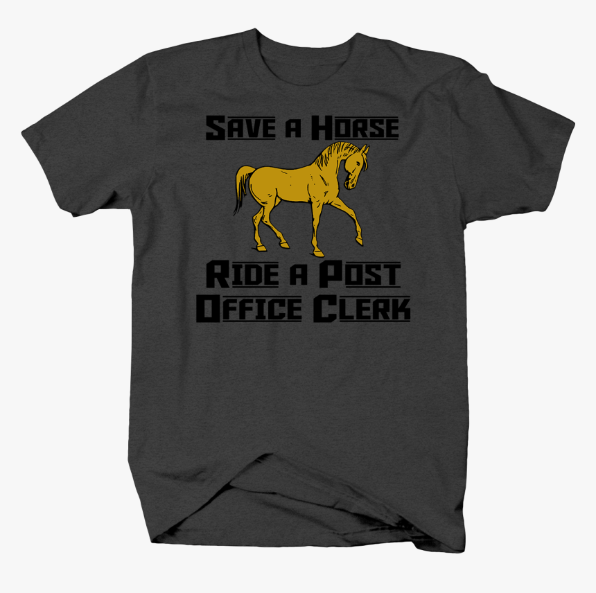 Save A Horse Ride A Post Office Clerk Funny Suggestive - Stallion, HD Png Download