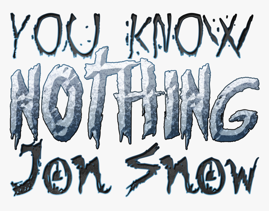 You Know Nothing Jon Snow Game Of Thrones Quote, HD Png Download