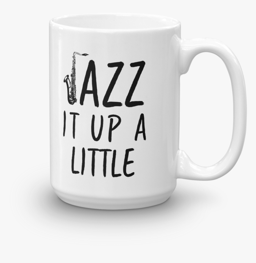 Jazz It Up A Little Saxophone Music Mug - Coffee Cup, HD Png Download