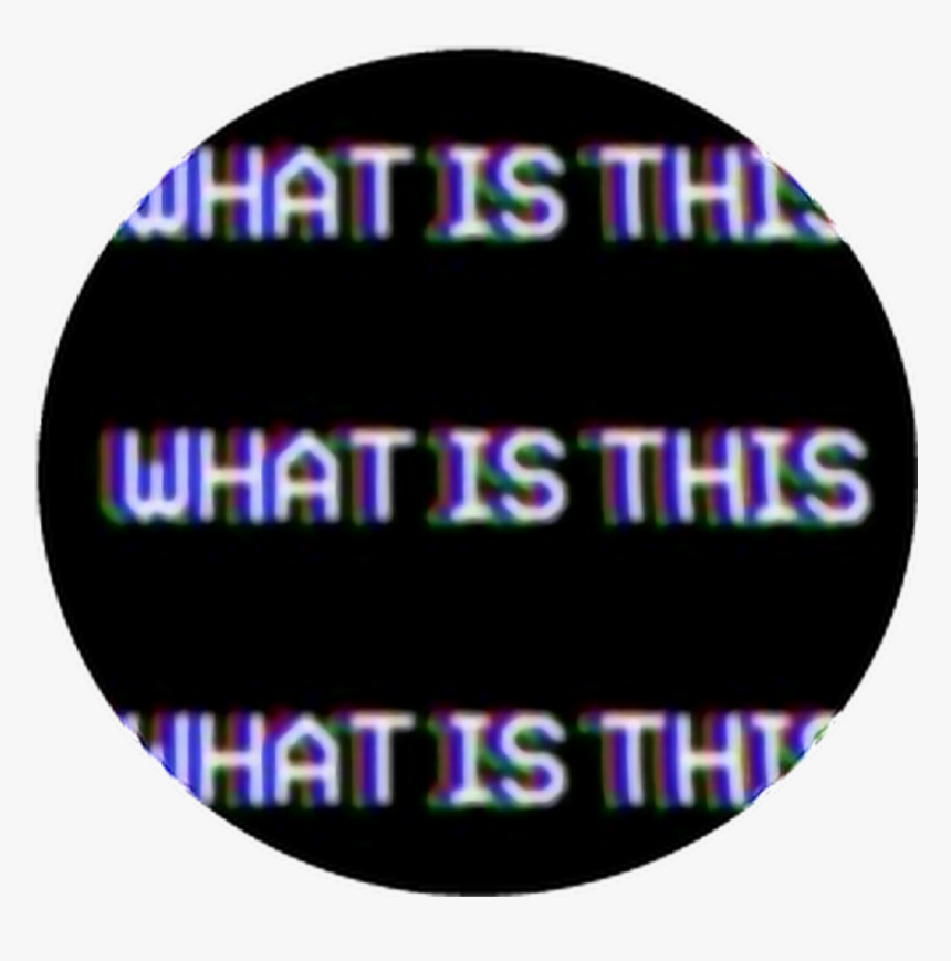 #circle #png #tumblr #aesthetic 
#whatisthis #what, Transparent Png